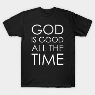 god is good all the time T-Shirt